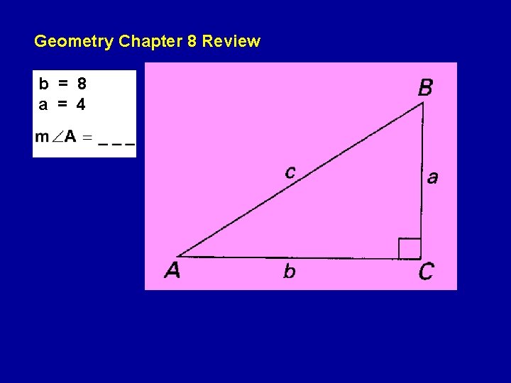 Geometry Chapter 8 Review b = 8 a = 4 Geometry Chapter 8 Review b = 8 a = 4