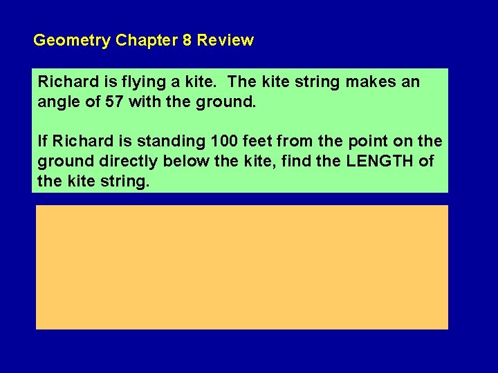 Geometry Chapter 8 Review Richard is flying a kite. The kite string makes an Geometry Chapter 8 Review Richard is flying a kite. The kite string makes an