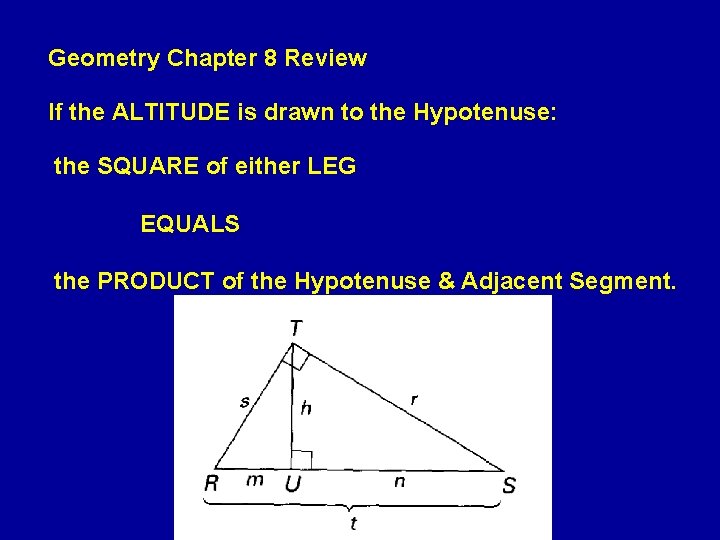 Geometry Chapter 8 Review If the ALTITUDE is drawn to the Hypotenuse: the SQUARE Geometry Chapter 8 Review If the ALTITUDE is drawn to the Hypotenuse: the SQUARE