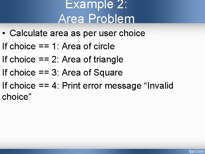 Example 2: Area Problem • Calculate area as per user choice If choice ==