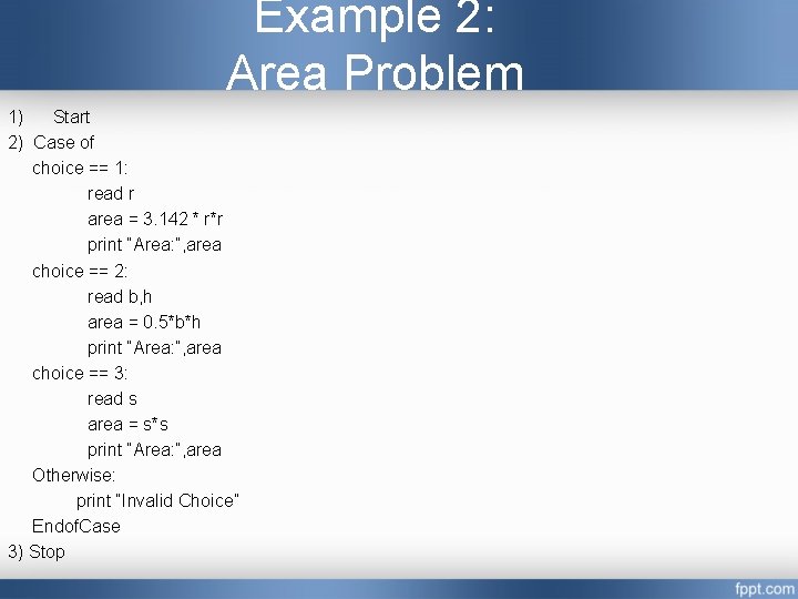 Example 2: Area Problem 1) Start 2) Case of choice == 1: read r