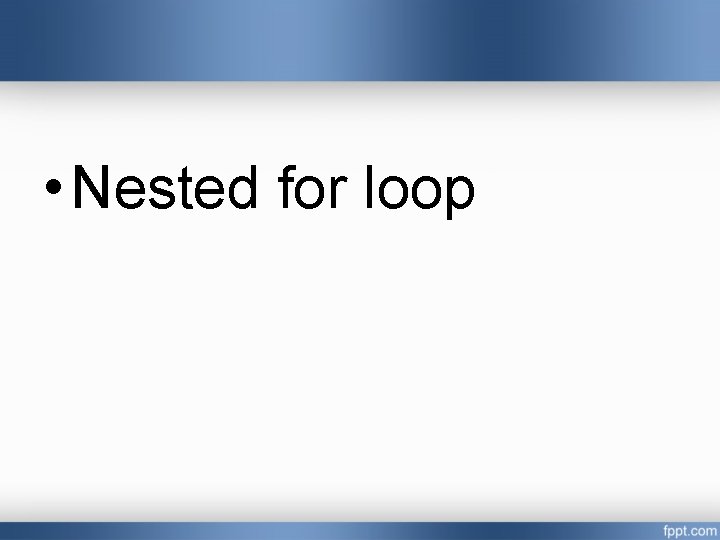  • Nested for loop 