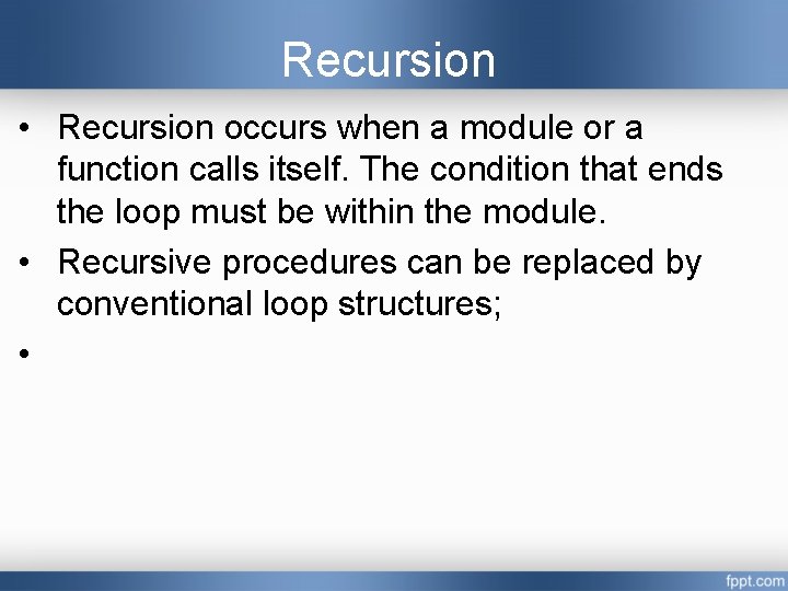 Recursion • Recursion occurs when a module or a function calls itself. The condition