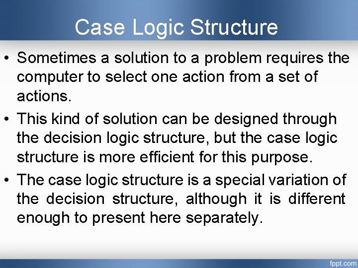 Case Logic Structure • Sometimes a solution to a problem requires the computer to