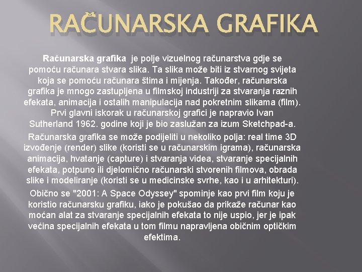 RAČUNARSKA GRAFIKA Računarska grafika je polje vizuelnog računarstva gdje se pomoću računara stvara slika.