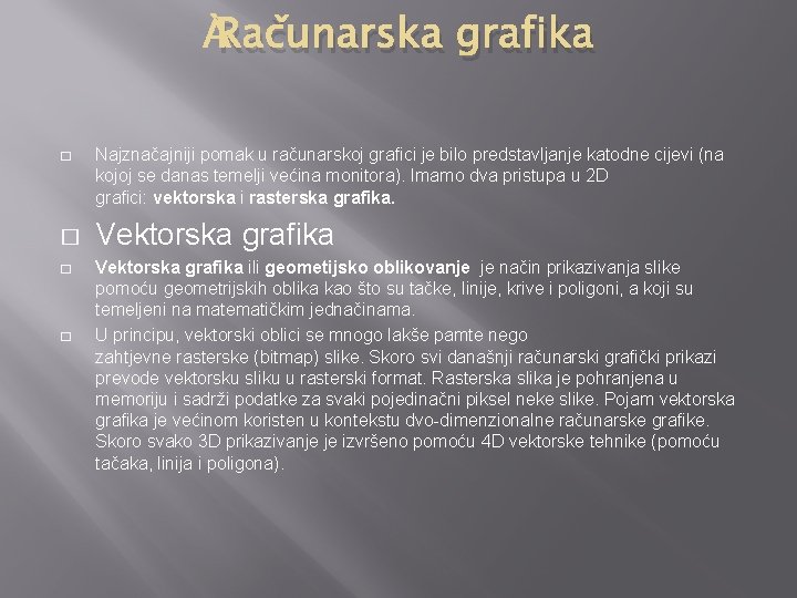 Računarska grafika � � Najznačajniji pomak u računarskoj grafici je bilo predstavljanje katodne cijevi