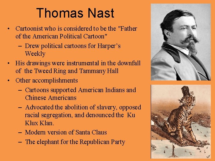 Thomas Nast • Cartoonist who is considered to be the "Father of the American