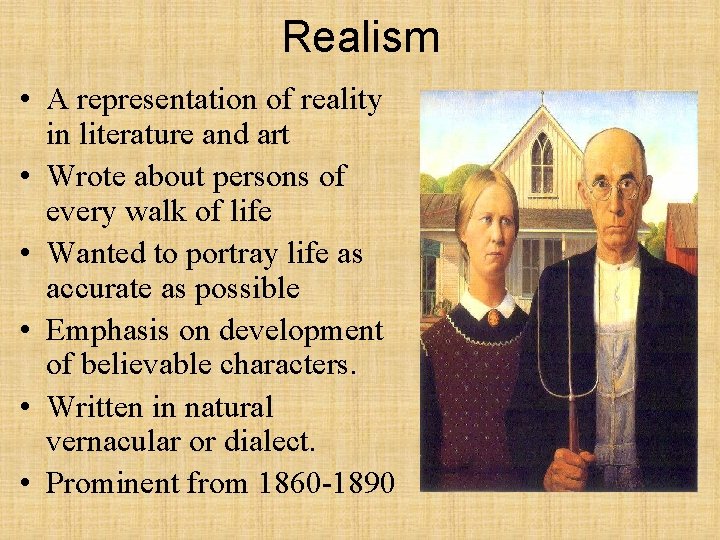 Realism • A representation of reality in literature and art • Wrote about persons