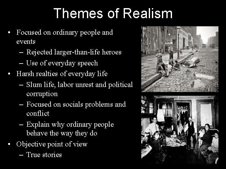 Themes of Realism • Focused on ordinary people and events – Rejected larger-than-life heroes