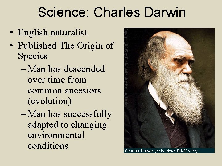 Science: Charles Darwin • English naturalist • Published The Origin of Species – Man