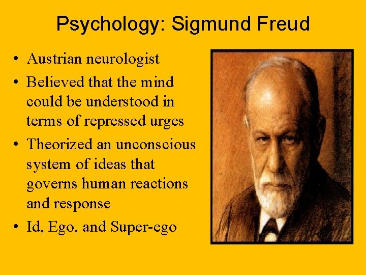 Psychology: Sigmund Freud • Austrian neurologist • Believed that the mind could be understood