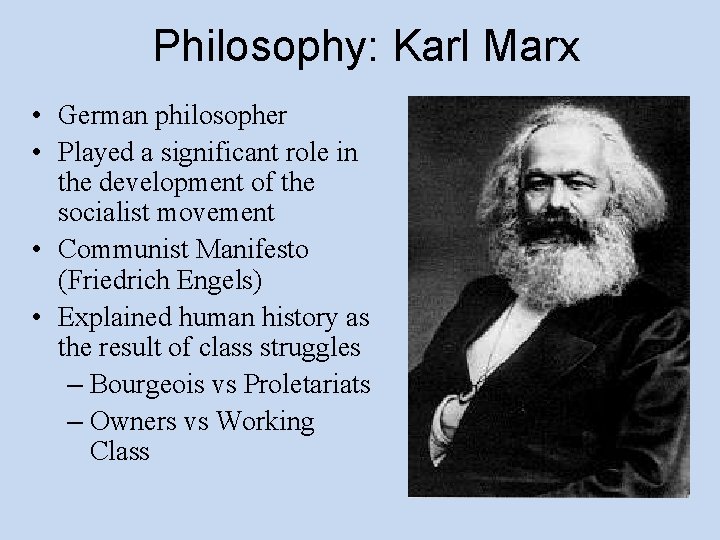 Philosophy: Karl Marx • German philosopher • Played a significant role in the development