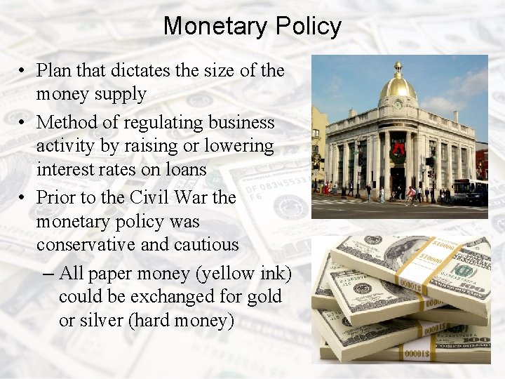 Monetary Policy • Plan that dictates the size of the money supply • Method