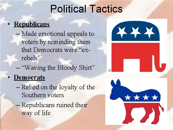 Political Tactics • Republicans – Made emotional appeals to voters by reminding them that