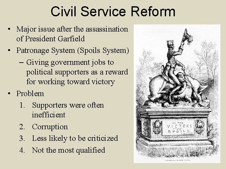 Civil Service Reform • Major issue after the assassination of President Garfield • Patronage
