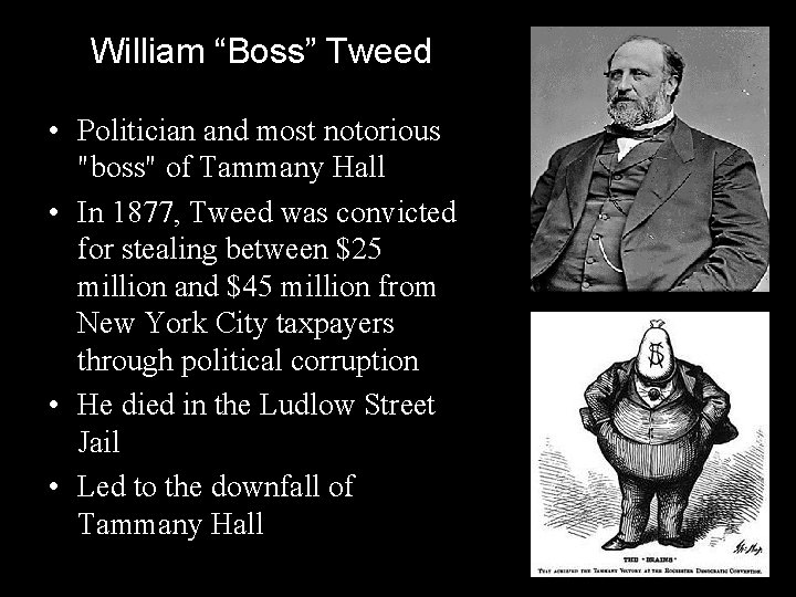 William “Boss” Tweed • Politician and most notorious "boss" of Tammany Hall • In