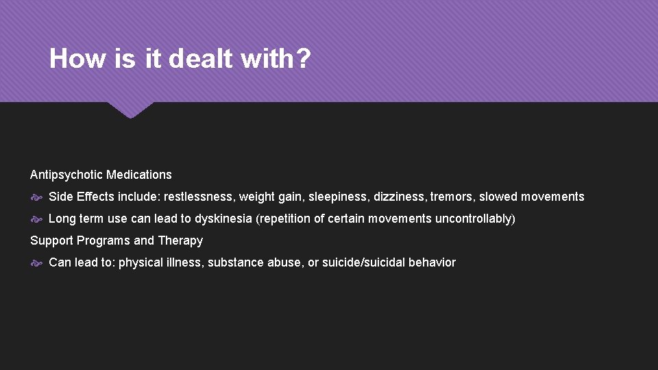 How is it dealt with? Antipsychotic Medications Side Effects include: restlessness, weight gain, sleepiness,