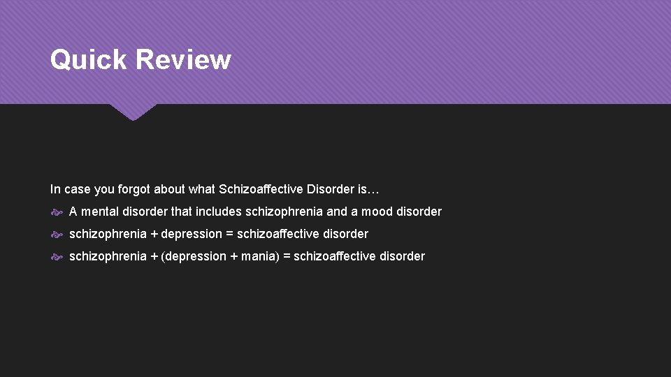 Quick Review In case you forgot about what Schizoaffective Disorder is… A mental disorder