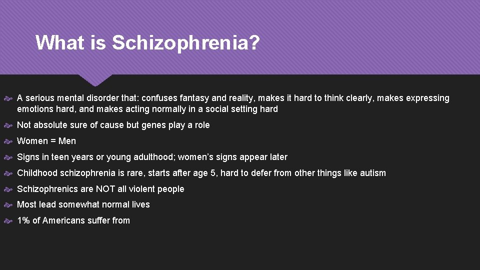 What is Schizophrenia? A serious mental disorder that: confuses fantasy and reality, makes it