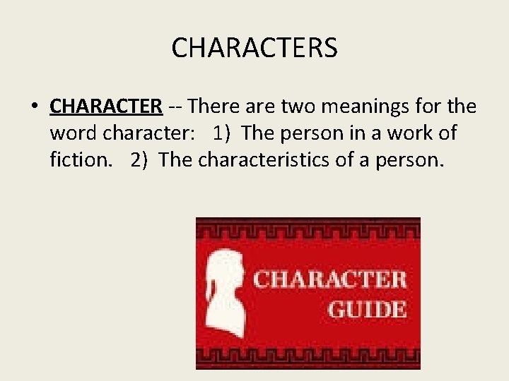 CHARACTERS • CHARACTER -- There are two meanings for the word character: 1) The CHARACTERS • CHARACTER -- There are two meanings for the word character: 1) The