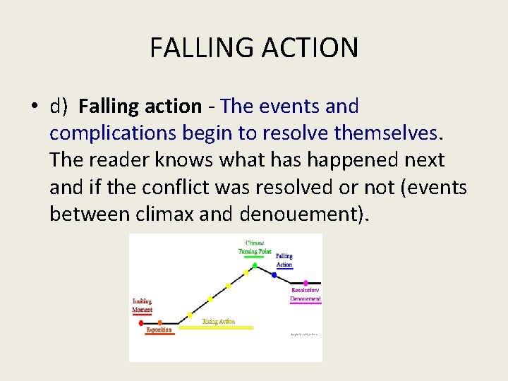 FALLING ACTION • d) Falling action - The events and complications begin to resolve FALLING ACTION • d) Falling action - The events and complications begin to resolve