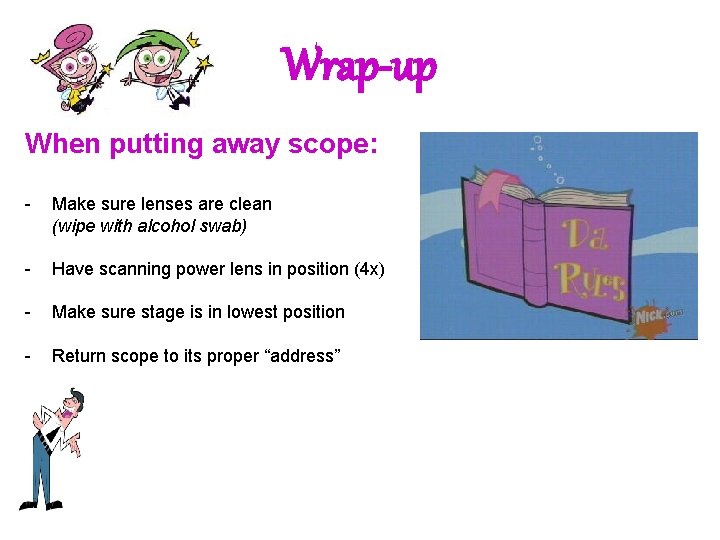 Wrap-up When putting away scope: - Make sure lenses are clean (wipe with alcohol