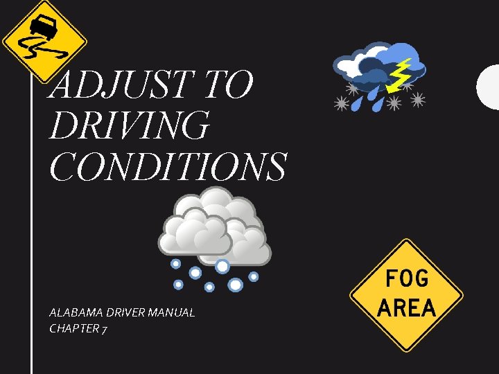 ADJUST TO DRIVING CONDITIONS ALABAMA DRIVER MANUAL CHAPTER 7 