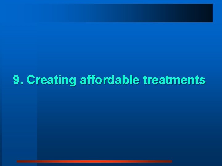 9. Creating affordable treatments 