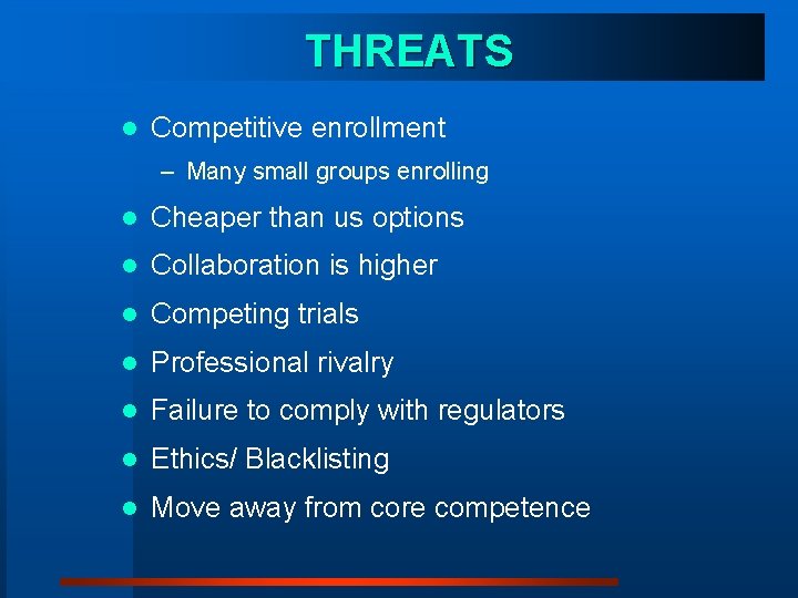 THREATS l Competitive enrollment – Many small groups enrolling l Cheaper than us options