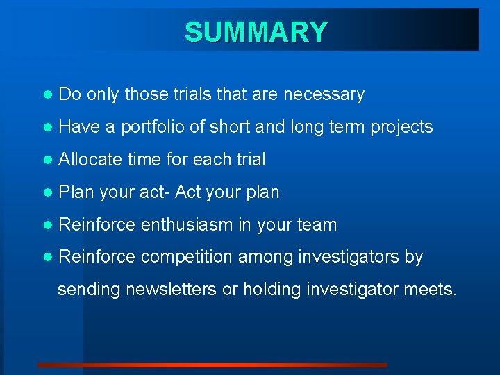 SUMMARY l Do only those trials that are necessary l Have a portfolio of