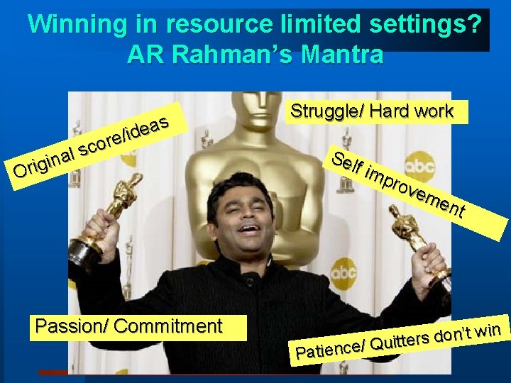 Winning in resource limited settings? AR Rahman’s Mantra s a e id / e