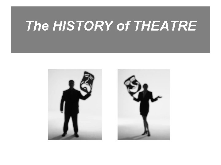 The HISTORY of THEATRE 