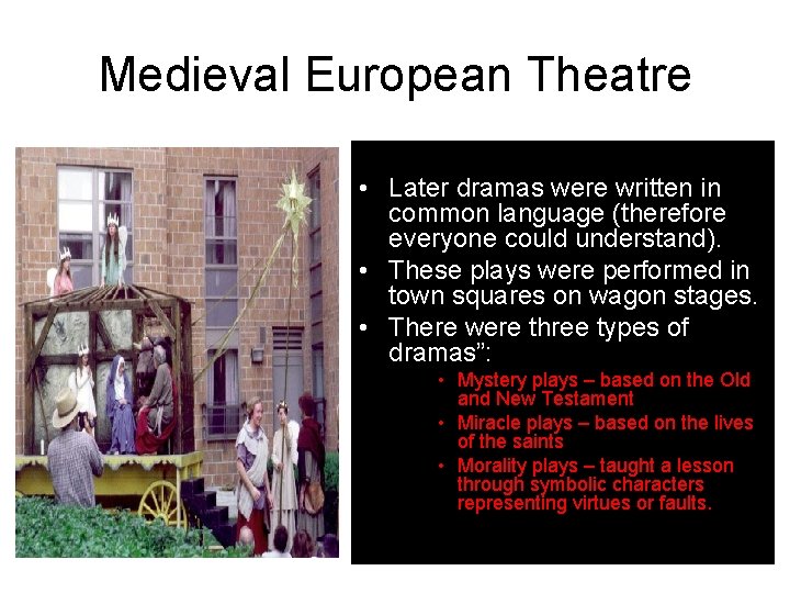 Medieval European Theatre • Later dramas were written in common language (therefore everyone could