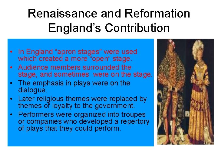 Renaissance and Reformation England’s Contribution • In England “apron stages” were used which created