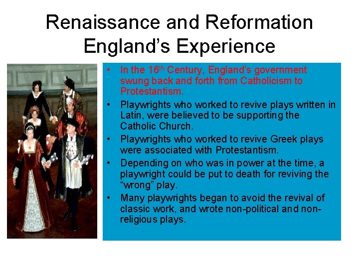 Renaissance and Reformation England’s Experience • In the 16 th Century, England’s government swung