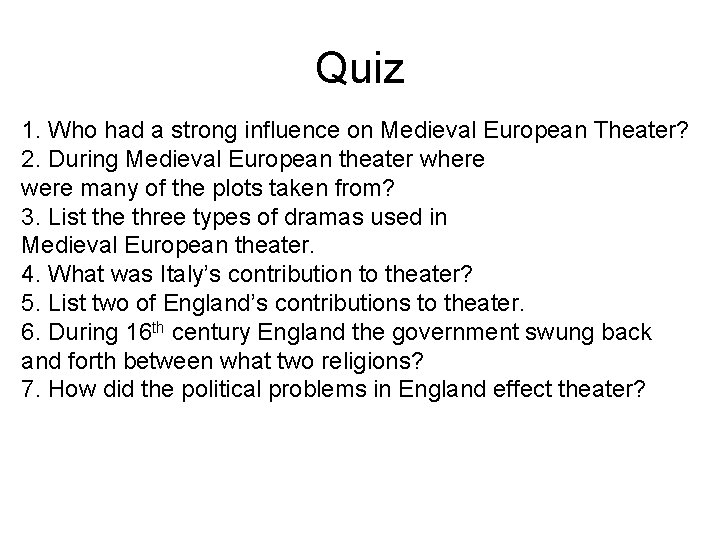 Quiz 1. Who had a strong influence on Medieval European Theater? 2. During Medieval