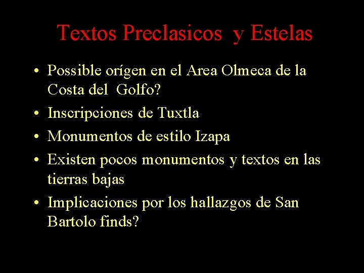 Textos Preclasicos y Estelas • Possible orígen en el Area Olmeca de la Costa Textos Preclasicos y Estelas • Possible orígen en el Area Olmeca de la Costa