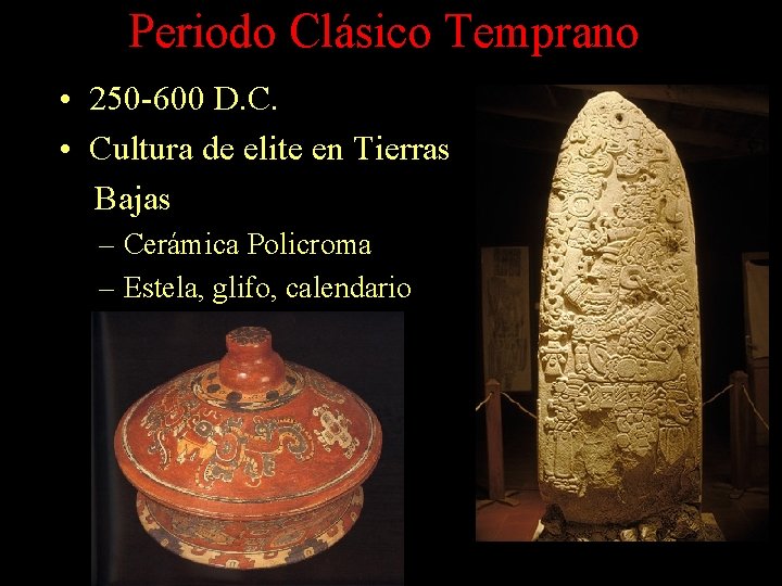 Periodo Clásico Temprano • 250 -600 D. C. • Cultura de elite en Tierras Periodo Clásico Temprano • 250 -600 D. C. • Cultura de elite en Tierras