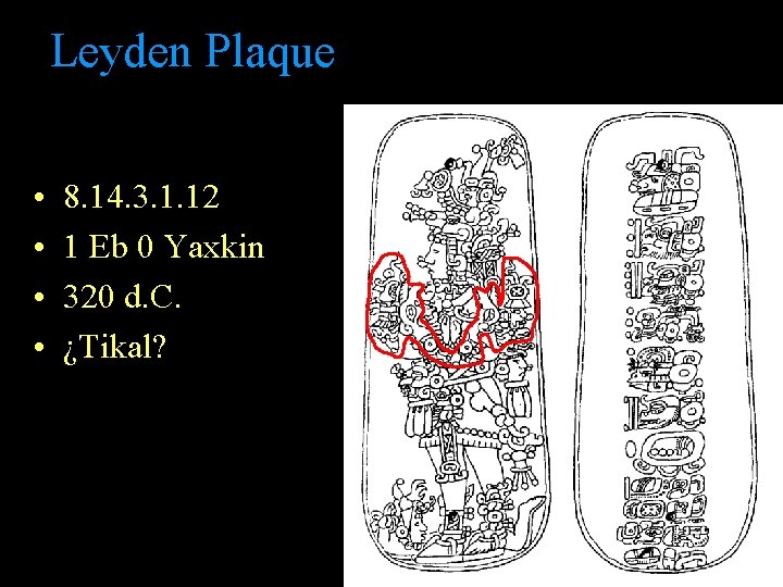 Leyden Plaque • • 8. 14. 3. 1. 12 1 Eb 0 Yaxkin 320 Leyden Plaque • • 8. 14. 3. 1. 12 1 Eb 0 Yaxkin 320