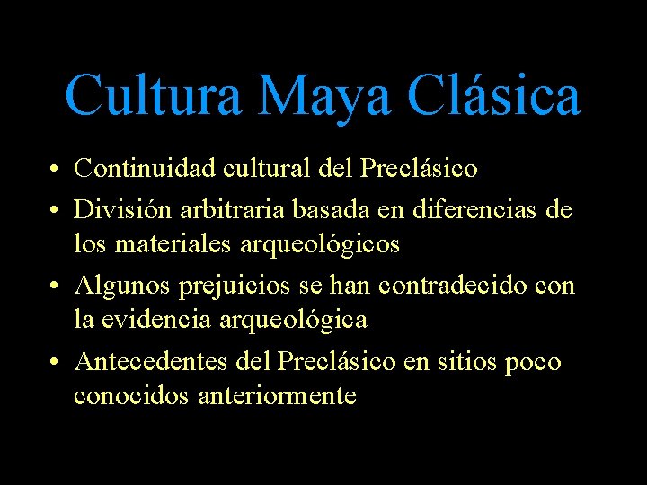 Cultura Maya Clásica • Continuidad cultural del Preclásico • División arbitraria basada en diferencias Cultura Maya Clásica • Continuidad cultural del Preclásico • División arbitraria basada en diferencias