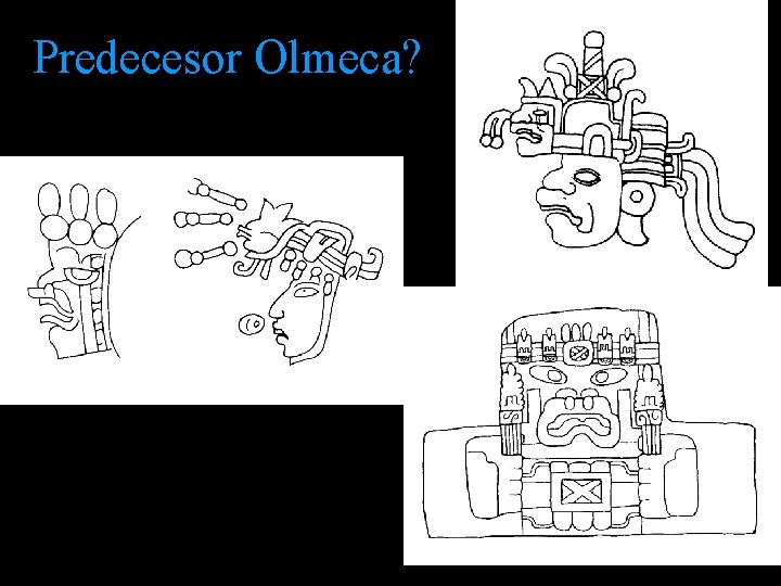 Predecesor Olmeca? Predecesor Olmeca?