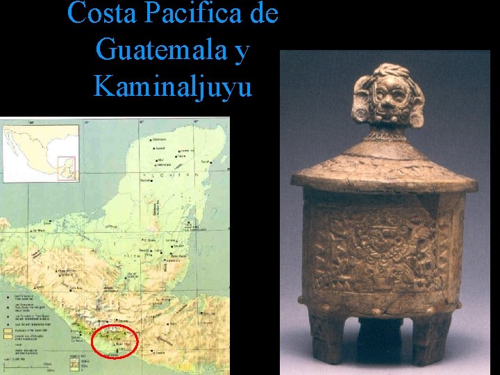 Costa Pacifica de Guatemala y Kaminaljuyu Costa Pacifica de Guatemala y Kaminaljuyu