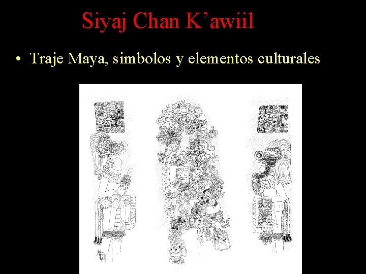 Siyaj Chan K’awiil • Traje Maya, simbolos y elementos culturales Siyaj Chan K’awiil • Traje Maya, simbolos y elementos culturales