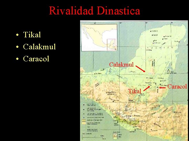 Rivalidad Dinastica • Tikal • Calakmul • Caracol Calakmul Tikal Caracol Rivalidad Dinastica • Tikal • Calakmul • Caracol Calakmul Tikal Caracol