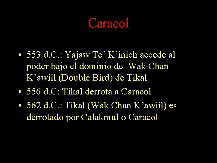 Caracol • 553 d. C. : Yajaw Te’ K’inich accede al poder bajo el Caracol • 553 d. C. : Yajaw Te’ K’inich accede al poder bajo el