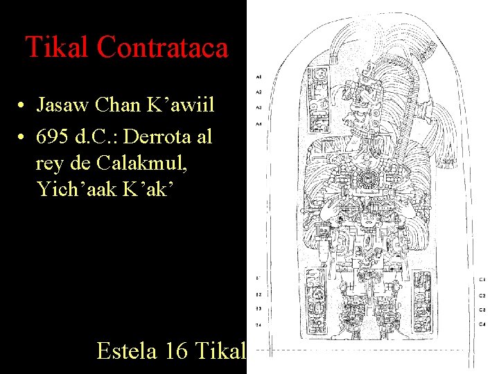 Tikal Contrataca • Jasaw Chan K’awiil • 695 d. C. : Derrota al rey Tikal Contrataca • Jasaw Chan K’awiil • 695 d. C. : Derrota al rey