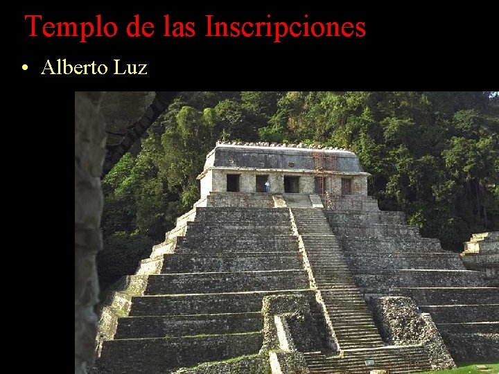 Templo de las Inscripciones • Alberto Luz Templo de las Inscripciones • Alberto Luz