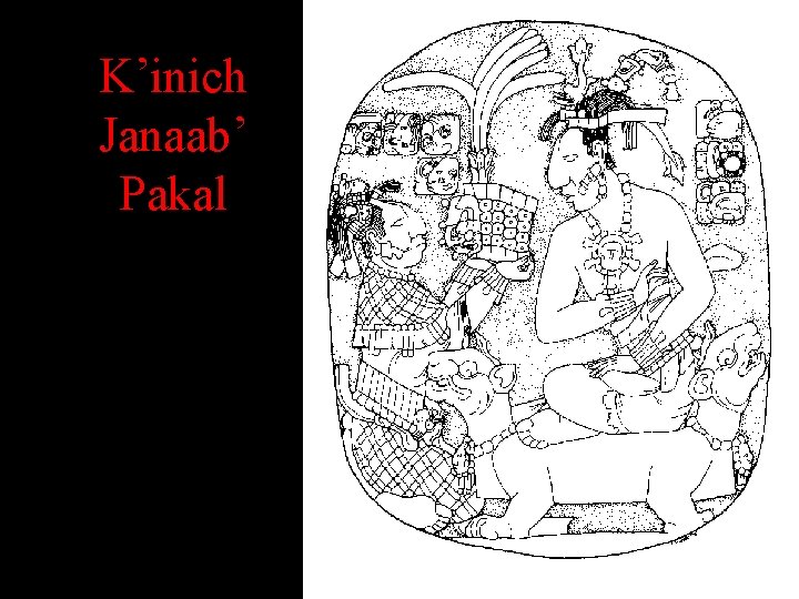 K’inich Janaab’ Pakal K’inich Janaab’ Pakal