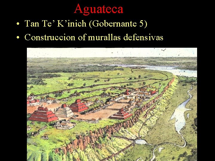 Aguateca • Tan Te’ K’inich (Gobernante 5) • Construccion of murallas defensivas Aguateca • Tan Te’ K’inich (Gobernante 5) • Construccion of murallas defensivas