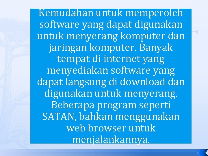 Kemudahan untuk memperoleh software yang dapat digunakan untuk menyerang komputer dan jaringan komputer. Banyak Kemudahan untuk memperoleh software yang dapat digunakan untuk menyerang komputer dan jaringan komputer. Banyak